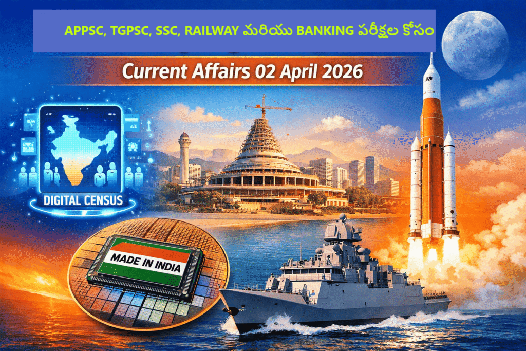 Current Affairs 02 April 2026 Telugu and English news collage featuring digital census India map, Amaravati capital construction skyline, Made in India semiconductor chip, Artemis II NASA Moon mission rocket launch, and Indian Navy warship for UPSC exam preparation